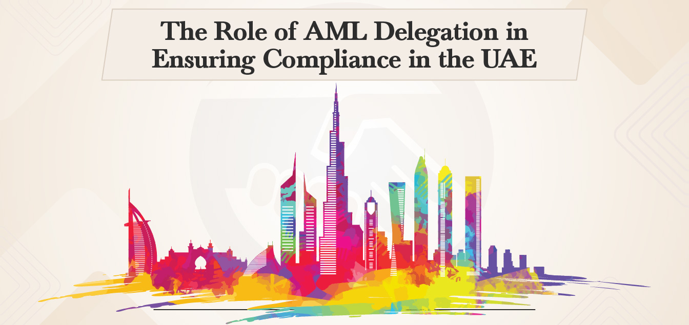 The Role of AML Delegation in Ensuring Compliance in the UAE